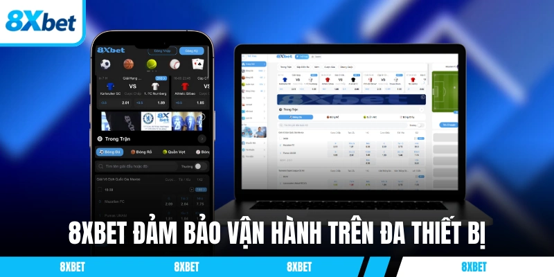 8XBET đảm bảo vận hành trên đa thiết bị
