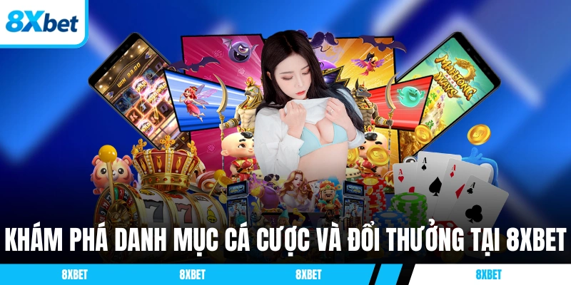 Khám phá danh mục cá cược và đổi thưởng tại 8XBET