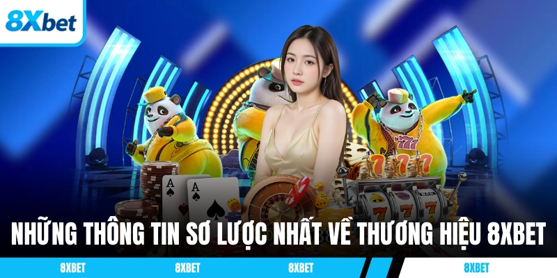 Những thông tin sơ lược nhất về thương hiệu 8XBET