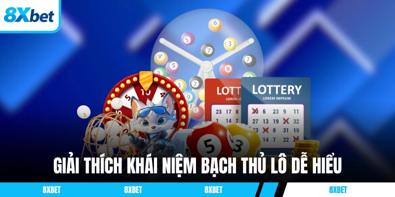 Giải thích đơn giản khái niệm Bạch Thủ Lô dễ hiểu