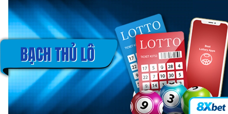 Bạch thủ lô 8xbet khái niệm và kinh nghiệm đánh lô hiệu quả