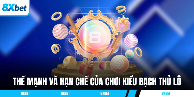 Thế mạnh và hạn chế của chơi kiểu Bạch Thủ Lô