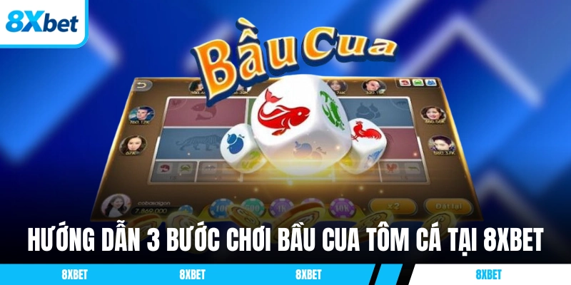 Hướng dẫn 3 bước chơi Bầu Cua Tôm Cá tại 8XBET