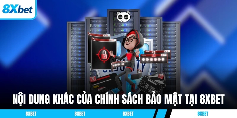 Nội dung khác của chính sách bảo mật tại 8XBET