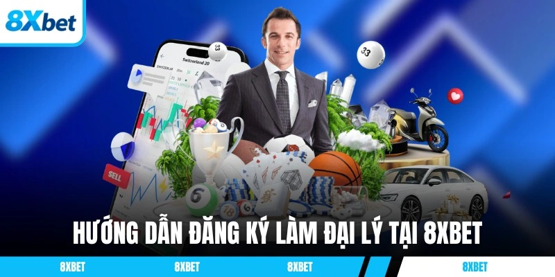 Hướng dẫn đăng ký làm đại lý tại 8XBET