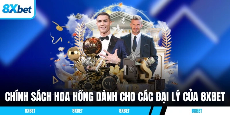 Chính sách hoa hồng dành cho các đại lý của 8XBET