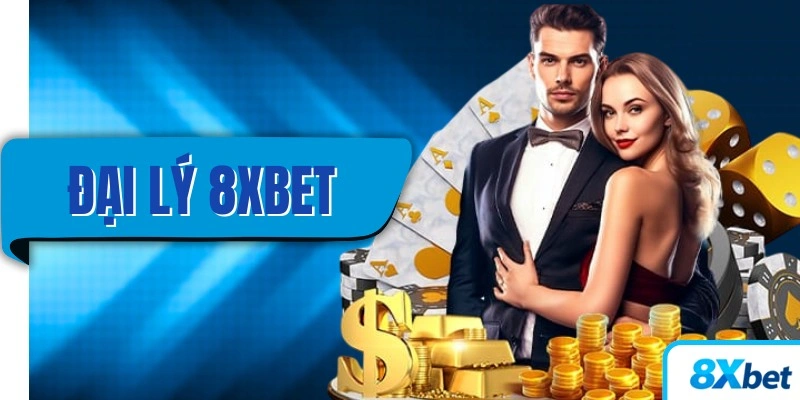 Đại lý 8XBET – Cơ hội hợp tác kiếm tiền không cần vốn
