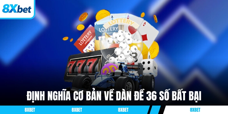 Định nghĩa cơ bản về dàn đề 36 số bất bại