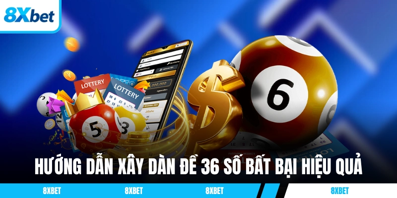 Hướng dẫn xây dàn đề 36 số bất bại hiệu quả