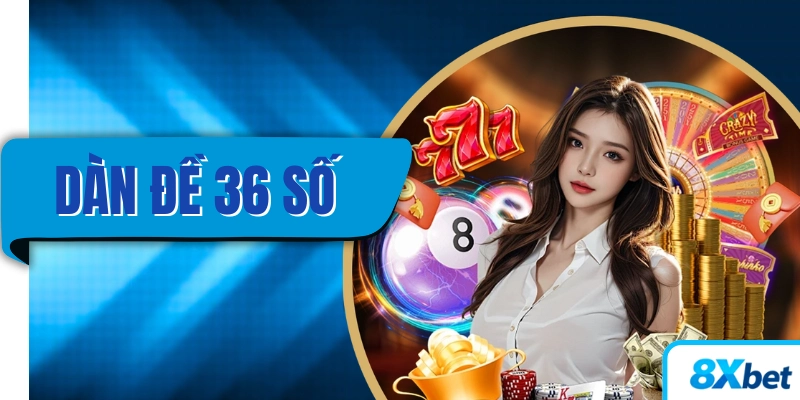 Dàn đề 36 số bất bại và bí quyết tăng tỷ lệ thắng lô đề