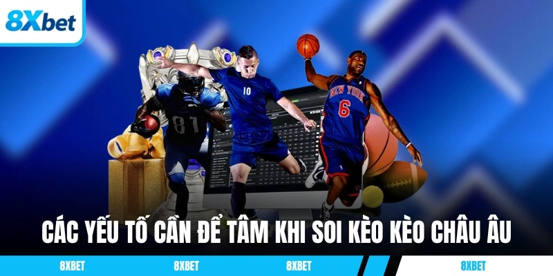 Bỏ túi các yếu tố cần để tâm khi soi kèo kèo châu Âu