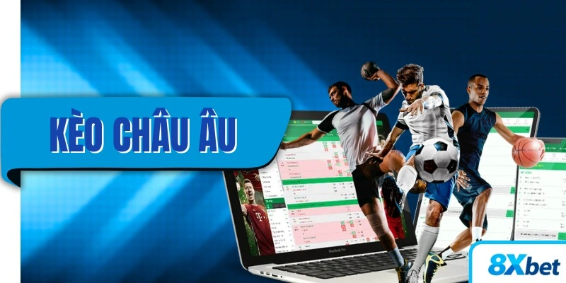 Kèo Châu Âu 8XBET – Kiến thức cá cược bóng đá hấp dẫn