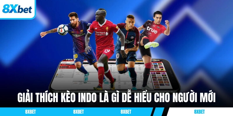 Giải thích kèo Indo là gì dễ hiểu cho người mới