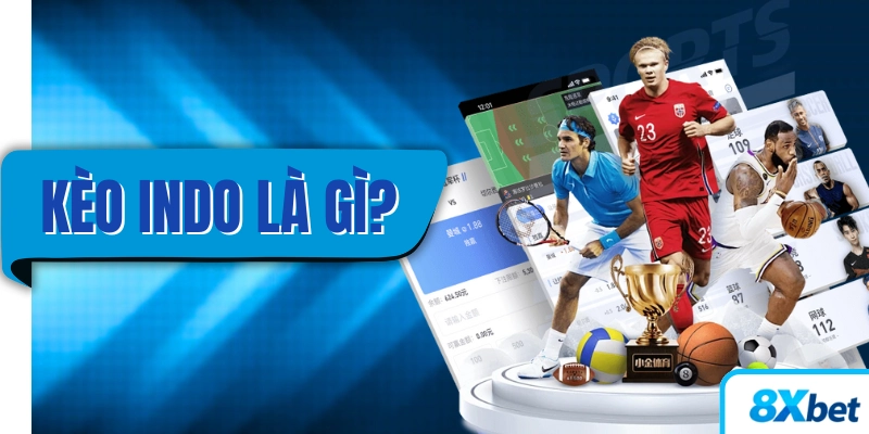 Kèo Indo là gì định nghĩa công thức tính và mẹo chơi 2025