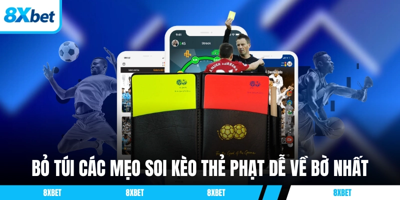 Bỏ túi các mẹo soi kèo thẻ phạt dễ về bờ nhất