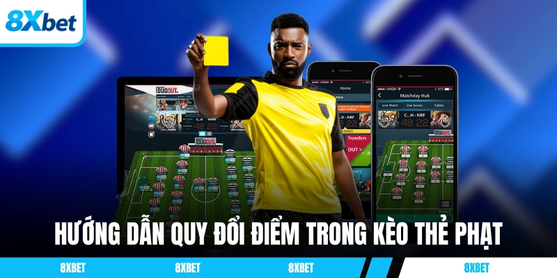 Hướng dẫn quy đổi điểm trong kèo thẻ phạt