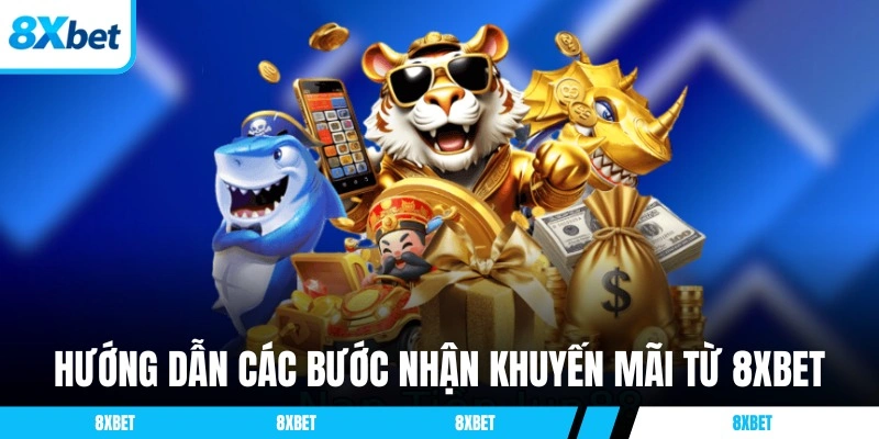 Hướng dẫn các bước nhận khuyến mãi từ 8XBET