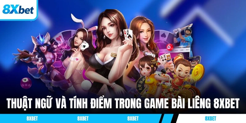 Thuật ngữ và tính điểm trong game bài Liêng 8XBET