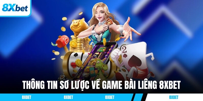 Thông tin sơ lược về game bài Liêng 8XBET