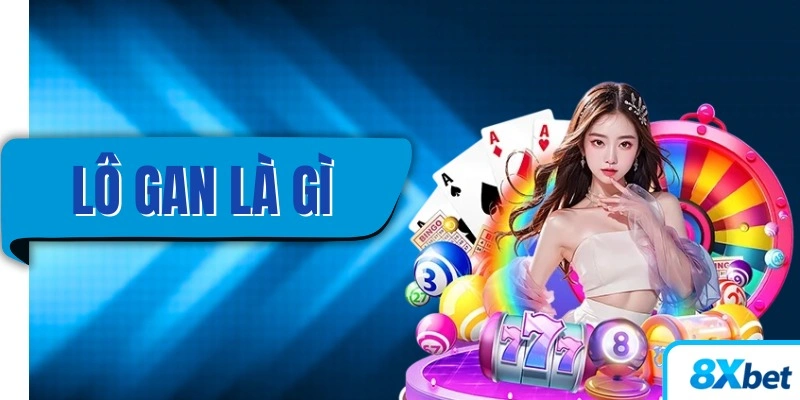 Lô gan là gì? Cách hiểu và mẹo bắt số lô gan chính xác.