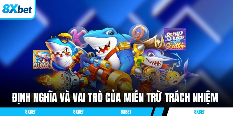 Định nghĩa và vai trò của miễn trừ trách nhiệm 8XBET