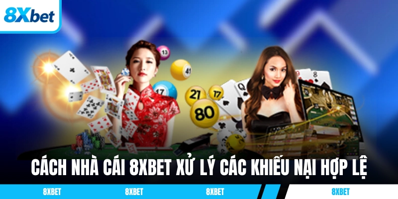 Cách nhà cái 8XBET xử lý các khiếu nại hợp lệ