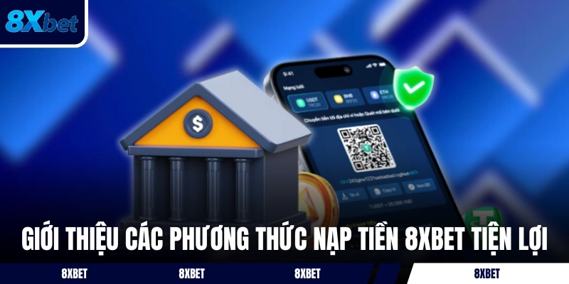 Giới thiệu các phương thức nạp tiền 8XBET tiện lợi