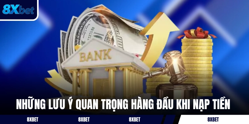 Những lưu ý quan trọng hàng đầu khi nạp tiền 8XBET