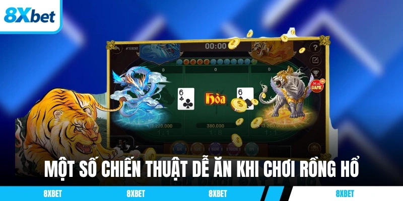 Một số chiến thuật dễ ăn khi chơi Rồng Hổ