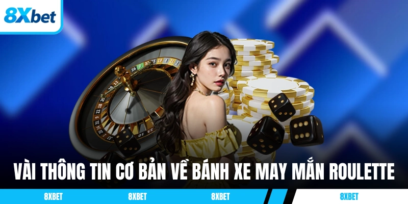 Vài thông tin cơ bản về bánh xe may mắn Roulette