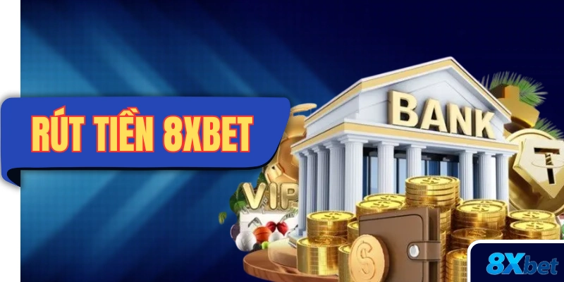 Hướng dẫn rút tiền 8XBET chi tiết và điều kiện mới nhất 2025