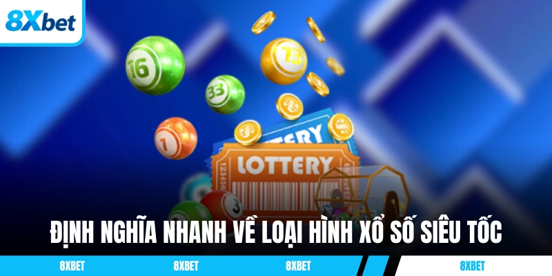 Định nghĩa nhanh về loại hình xổ số siêu tốc