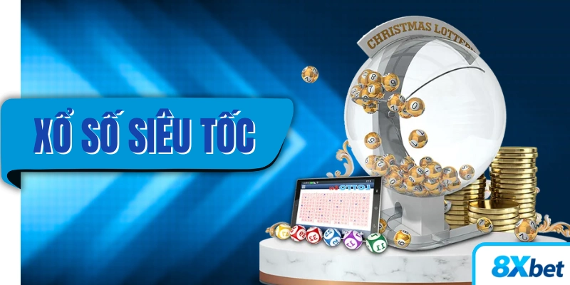 Xổ Số Siêu Tốc với tốc độ quay số nhanh chóng tại 8xbet mang đến cơ hội nhận thưởng cực khủng cho người chơi