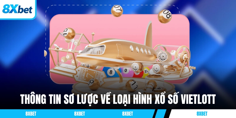Thông tin sơ lược về loại hình xổ số Vietlott
