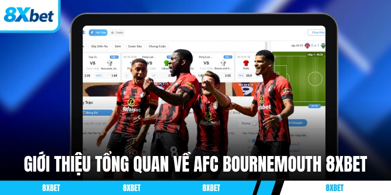 Giới thiệu tổng quan về sự hợp tác AFC Bournemouth 8xbet