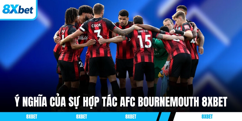 Ý nghĩa to lớn của sự hợp tác AFC Bournemouth 8xbet