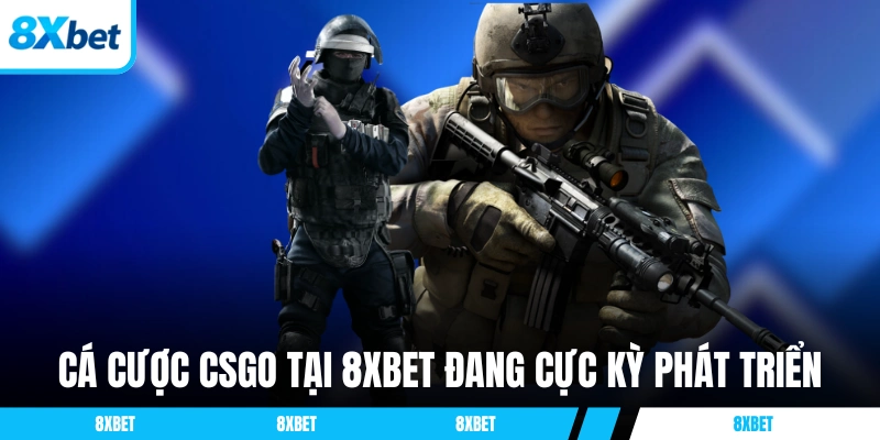 Cá cược CSGO tại 8XBET đang cực kỳ phát triển