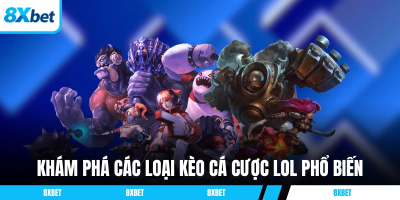 Khám phá các loại kèo cá cược LOL phổ biến