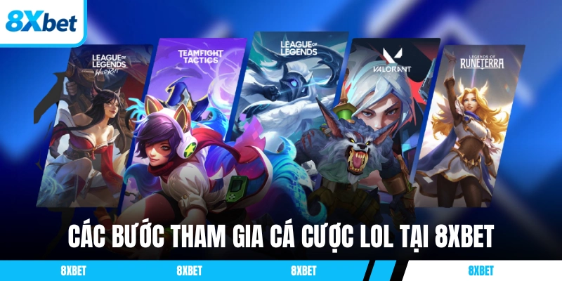 Các bước tham gia cá cược LOL tại 8XBET