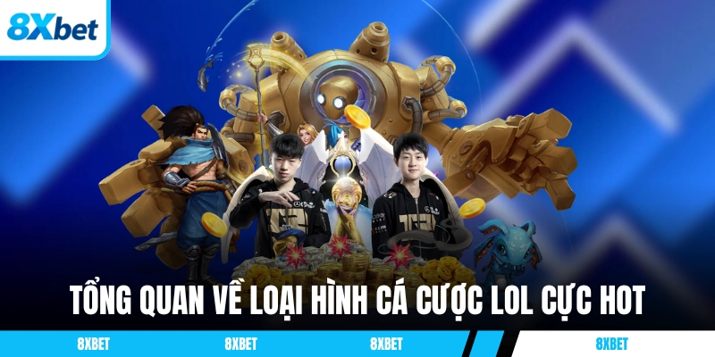 Tổng quan về loại hình cá cược LOL cực hot