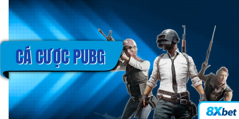 Cá cược PUBG 8xbet là thể loại giải trí kiếm tiền thật cực phổ biến trong giới eSports.