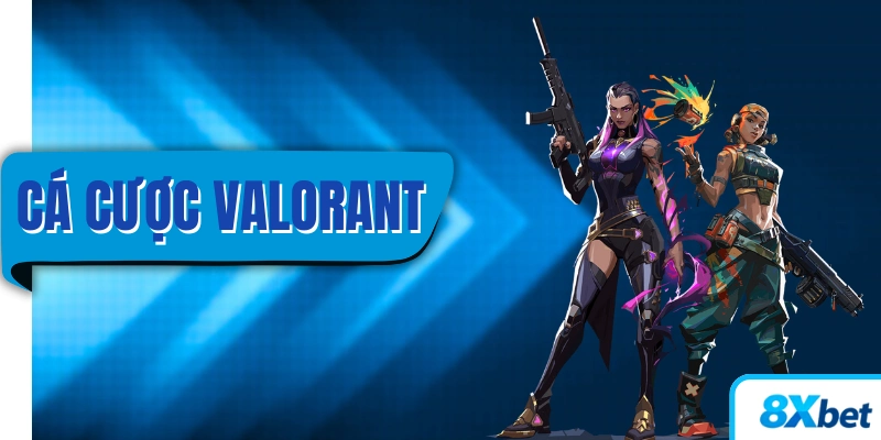 Cá cược Valorant 8XBET thu hút người chơi FPS và kiếm tiền từ các trận đấu