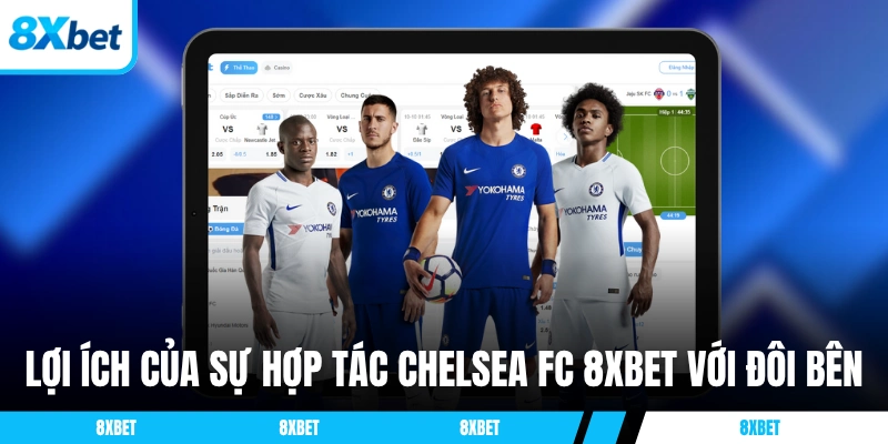 Lợi ích của sự hợp tác Chelsea FC 8XBET với đôi bên