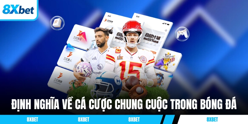 Định nghĩa về cá cược chung cuộc 8xbet trong bóng đá