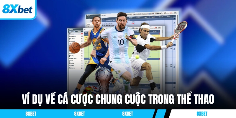 Ví dụ về cá cược chung cuộc 8xbet trong các môn thể thao