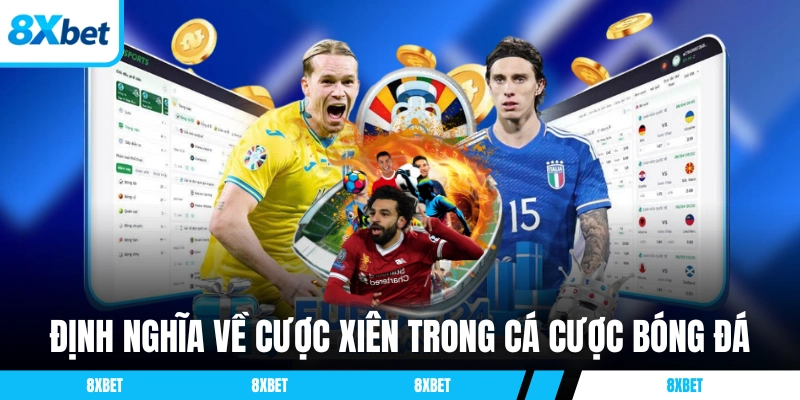 Định nghĩa về cược xiên 8xbet trong cá cược bóng đá