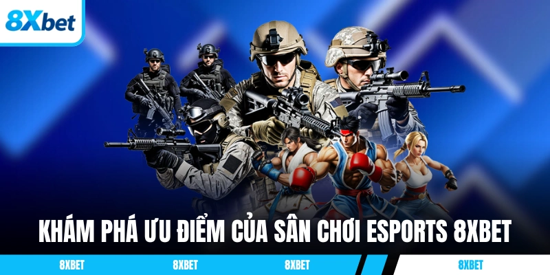 Khám phá ưu điểm của sân chơi eSports 8XBET