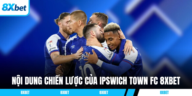 Nội dung chiến lược dài hạn của Ipswich Town FC 8xbet