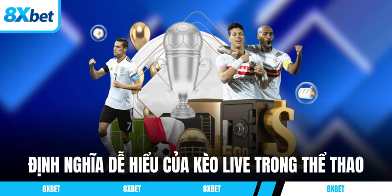 Định nghĩa dễ hiểu của kèo live 8xbet trong thể thao
