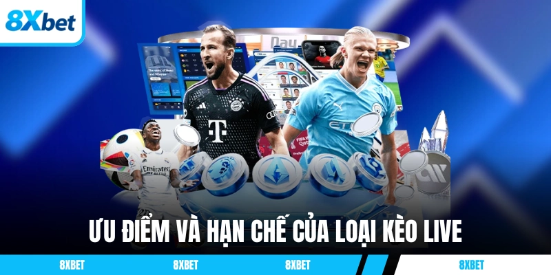 Ưu điểm và hạn chế của loại kèo live 8xbet
